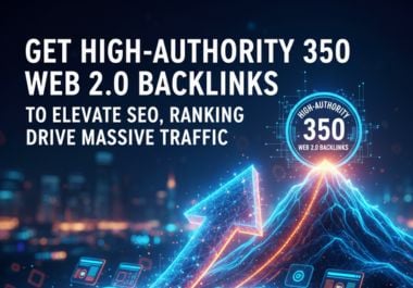 Get High-Authority 350 Web 2.0 Manual Backlinks To Elevate SEO & Ranking to Drive Massive Traffic