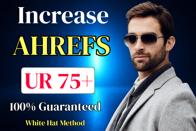 We'll dramatically increase your Ahrefs UR from 0 to 75+100% guaranteed