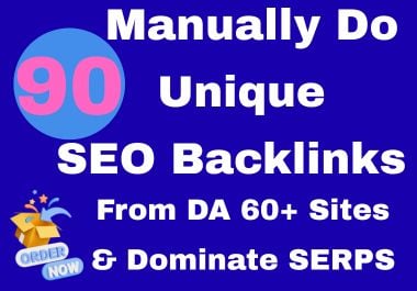 I will Manually Create 90 High Quality Unique SEO Backlinks from DA60+ Sites for SEO Domination